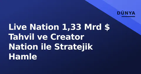 Live Nation 1,33 Mrd $ Tahvil ve Creator Nation ile Stratejik Hamle