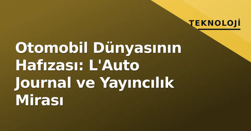 Otomobil Dünyasının Hafızası: L'Auto Journal ve Yayıncılık Mirası görseli