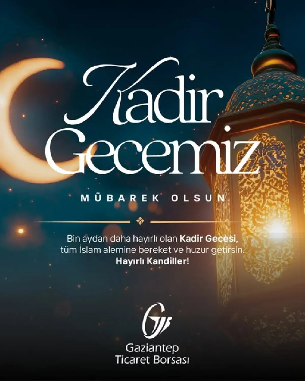 Gaziantep Ticaret Borsası'ndan Kadir Gecesi Mesajı: Bereket ve Barış Temennisi Gaziantep Ticaret Borsası'ndan Kadir Gecesi Mesajı: Bereket ve Barış Temennisi