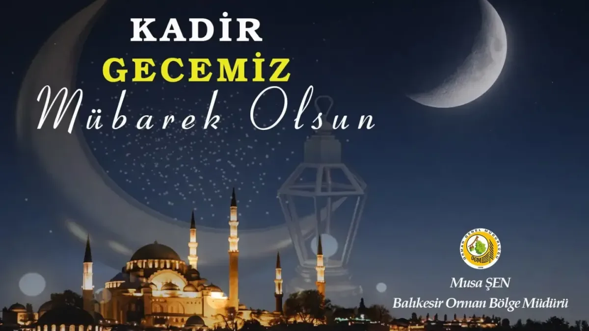 Balıkesir Orman Bölge Müdürlüğü'nden Kadir Gecesi Mesajı Balıkesir Orman Bölge Müdürlüğü'nden Kadir Gecesi Mesajı