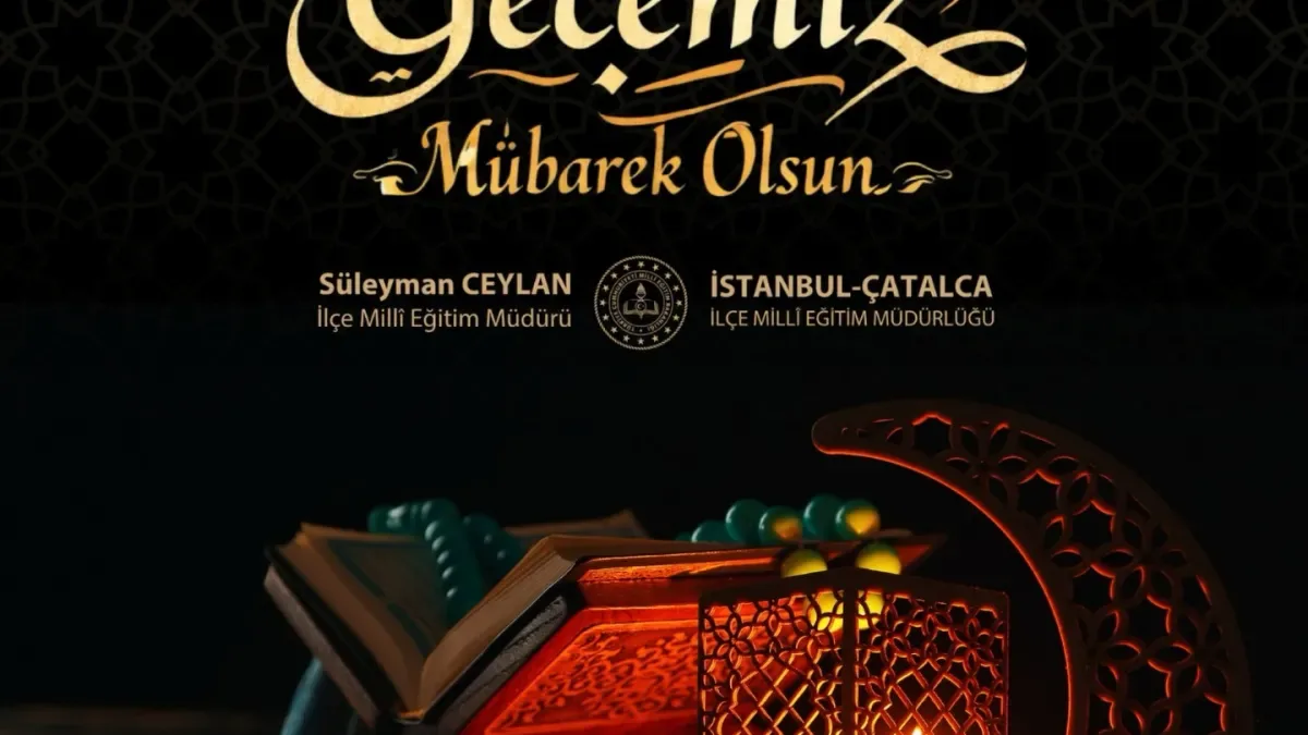 Çatalca'da Kadir Gecesi Kutlamaları: İlçe Milli Eğitim Müdürlüğü'nden Anlamlı Mesaj Çatalca'da Kadir Gecesi Kutlamaları: İlçe Milli Eğitim Müdürlüğü'nden Anlamlı Mesaj