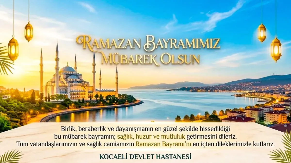 Kocaeli Devlet Hastanesi'nden Ramazan Bayramı Mesajı: "Bayramımız Mübarek Olsun" Kocaeli Devlet Hastanesi'nden Ramazan Bayramı Mesajı: "Bayramımız Mübarek Olsun"