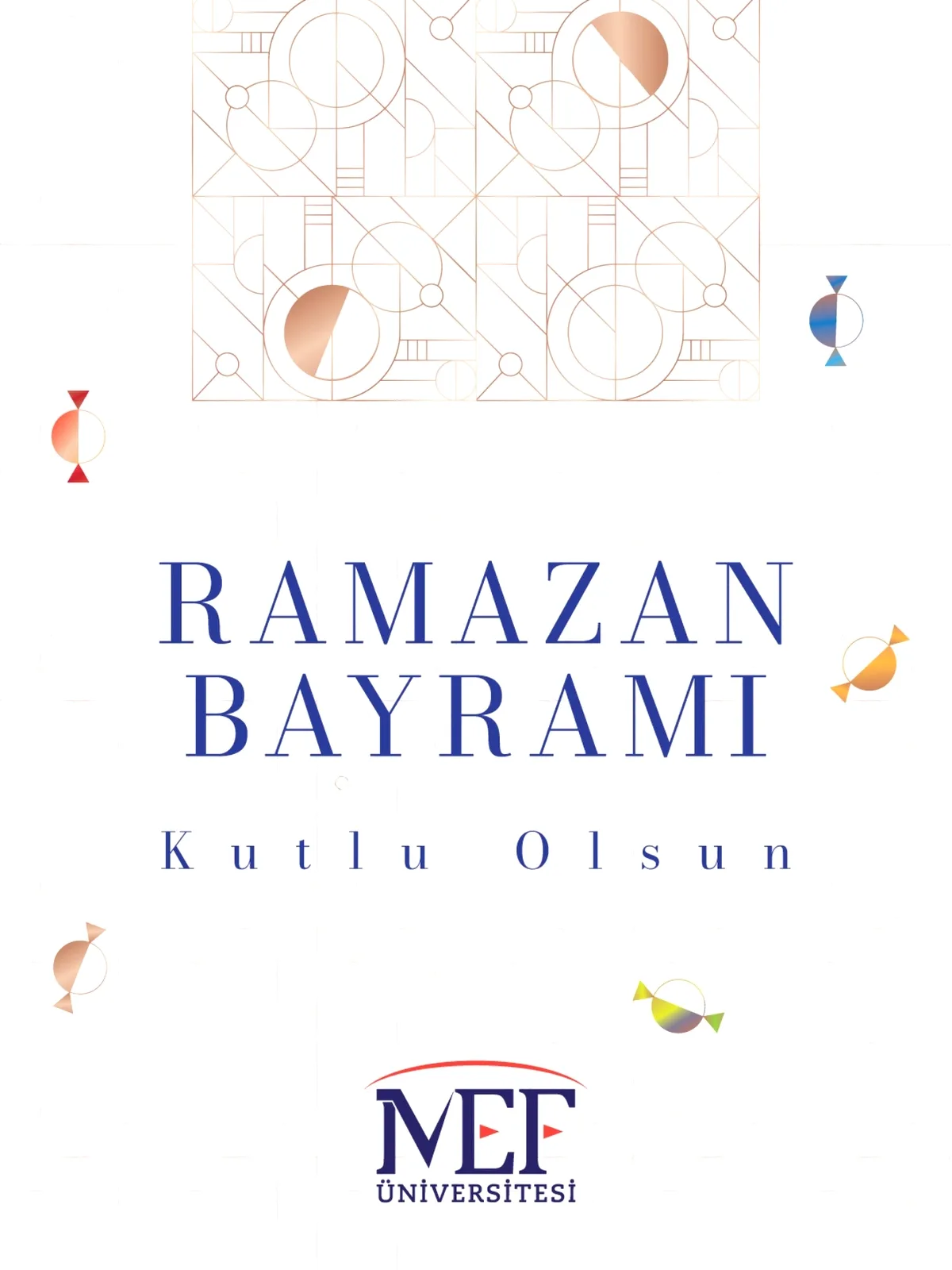 MEF Üniversitesi'nden Bayram Mesajı: Ramazan Bayramınız Kutlu Olsun MEF Üniversitesi'nden Bayram Mesajı: Ramazan Bayramınız Kutlu Olsun