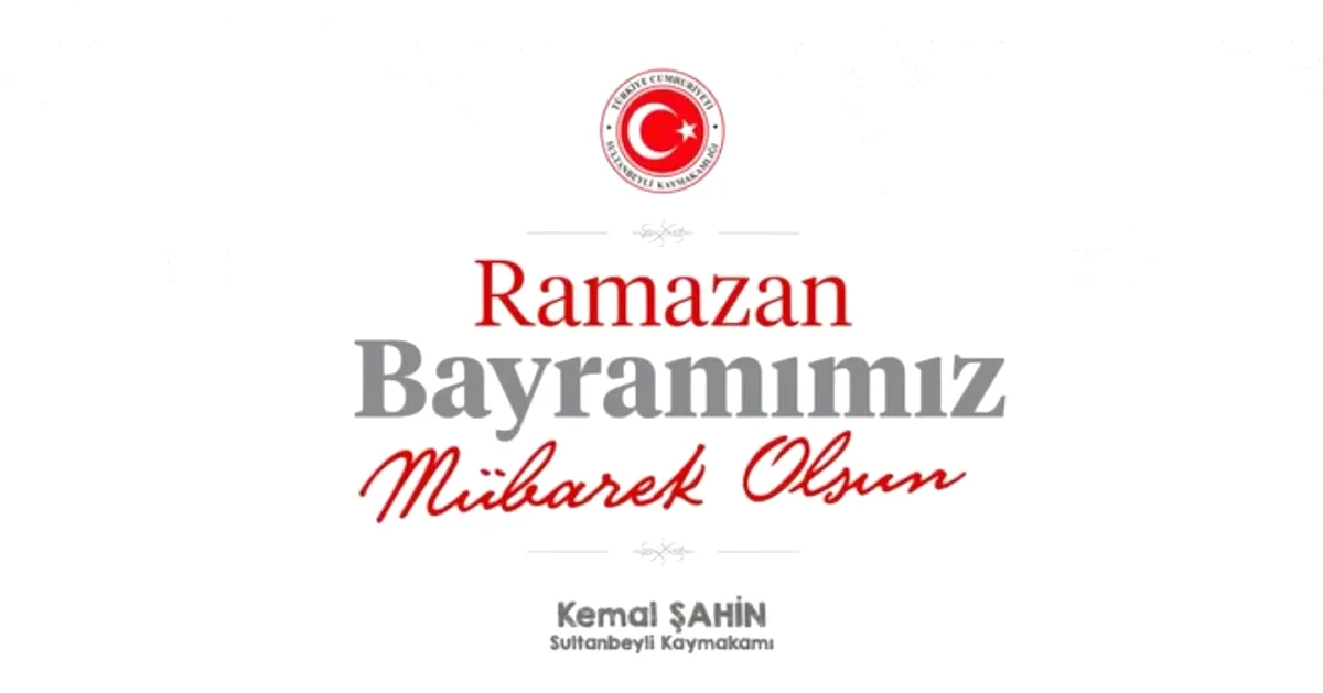 Sultanbeyli Kaymakamlığı'ndan Ramazan Bayramı Mesajı: Birlik ve Beraberlik İçinde Bir Bayram Sultanbeyli Kaymakamlığı'ndan Ramazan Bayramı Mesajı: Birlik ve Beraberlik İçinde Bir Bayram