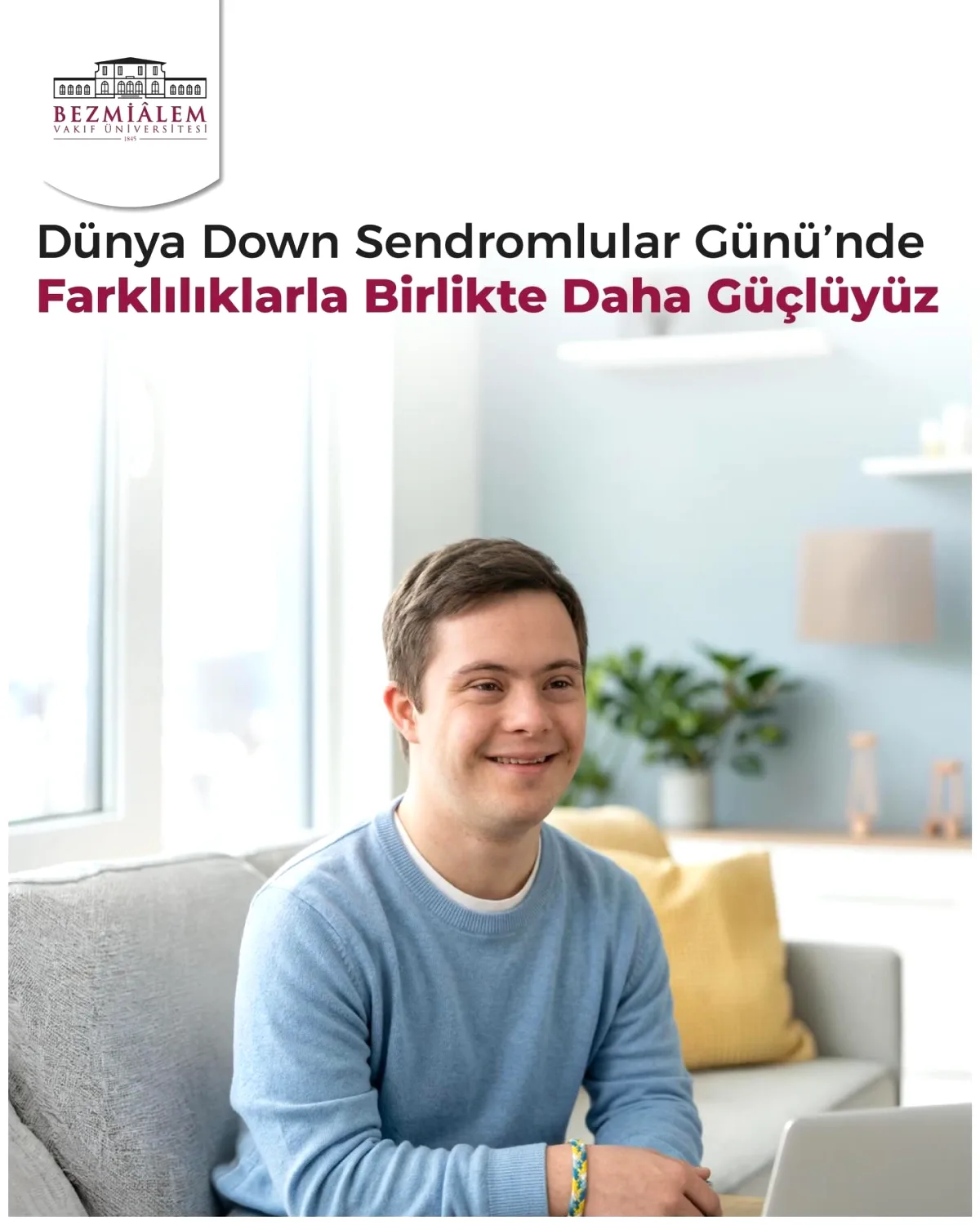 Bezmialem Vakıf Üniversitesi'nden Dünya Down Sendromu Günü Mesajı Bezmialem Vakıf Üniversitesi'nden Dünya Down Sendromu Günü Mesajı