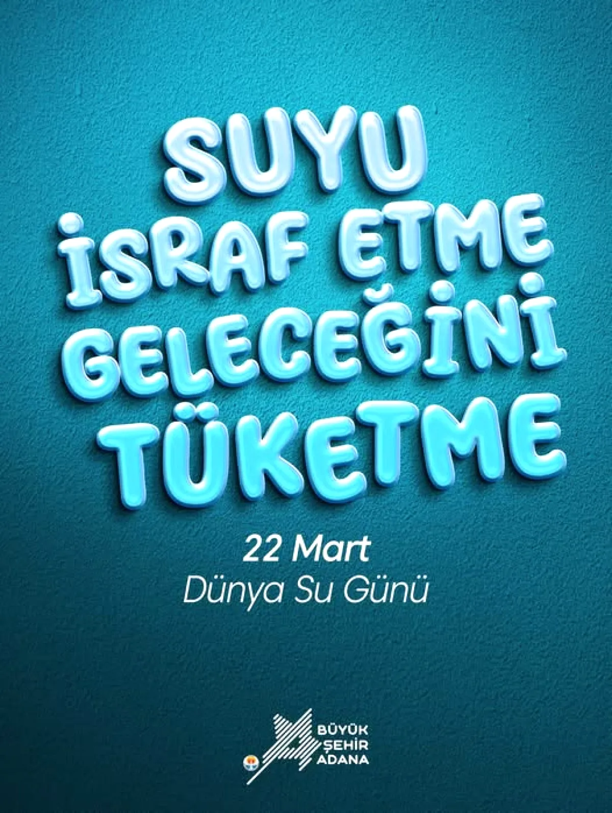 Adana Büyükşehir Belediyesi'nden Su Günü Çağrısı Adana Büyükşehir Belediyesi'nden Su Günü Çağrısı