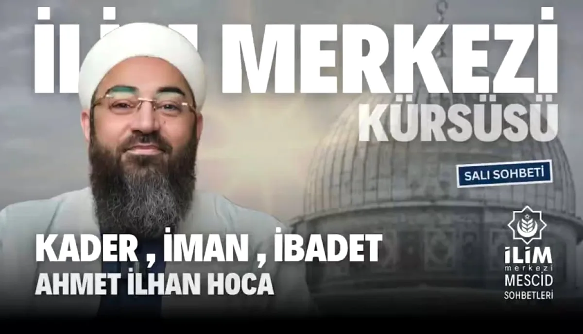 Ahmet İlhan Hoca ile Kader ve Teslimiyet Dersleri Başakşehir'de Başlıyor Ahmet İlhan Hoca ile Kader ve Teslimiyet Dersleri Başakşehir'de Başlıyor