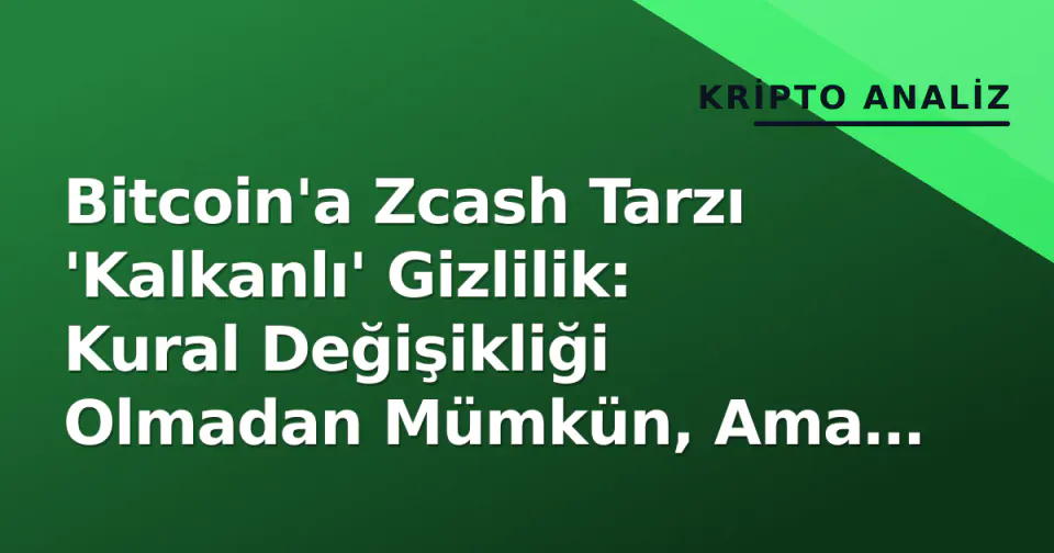 Bitcoin'a Zcash Tarzı 'Kalkanlı' Gizlilik: Kural Değişikliği Olmadan Mümkün, Ama Köprü Eksik görseli