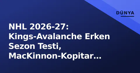 NHL 2026-27: Kings-Avalanche Erken Sezon Testi, MacKinnon-Kopitar Eşleşmesi Öne Çıkıyor
