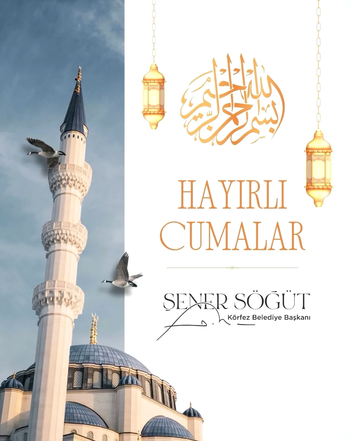 Körfez Belediye Başkanı Şener Söğüt'ten Cuma Mesajı Körfez Belediye Başkanı Şener Söğüt'ten Cuma Mesajı