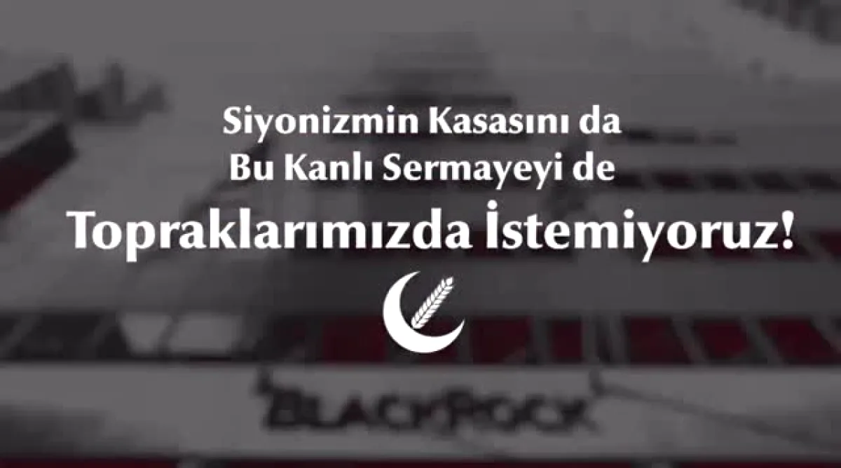 BlackRock Siyonizmin Ekonomik Cephaneliği mi? Yeniden Refah'tan İddia BlackRock Siyonizmin Ekonomik Cephaneliği mi? Yeniden Refah'tan İddia