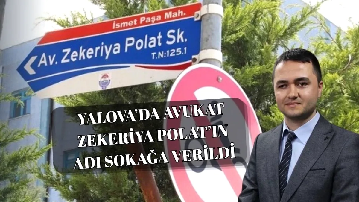Yalova'da Acı Kaybın Ardından: Avukat Zekeriya Polat'ın Adı Sokakta Yaşatılacak Yalova'da Acı Kaybın Ardından: Avukat Zekeriya Polat'ın Adı Sokakta Yaşatılacak