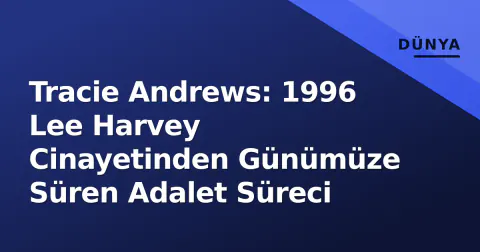 Tracie Andrews: 1996 Lee Harvey Cinayetinden Günümüze Süren Adalet Süreci