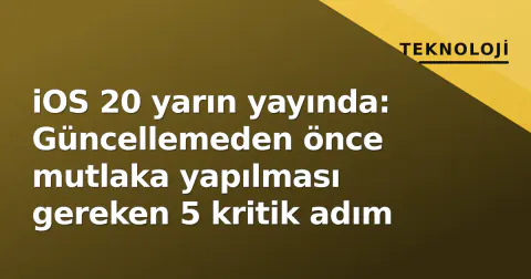 iOS 20 yarın yayında: Güncellemeden önce mutlaka yapılması gereken 5 kritik adım