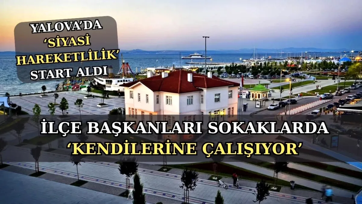 Yalova'da 2029 Seçimleri İçin Erken Hazırlık: İlçe Başkanları Sahada Yalova'da 2029 Seçimleri İçin Erken Hazırlık: İlçe Başkanları Sahada