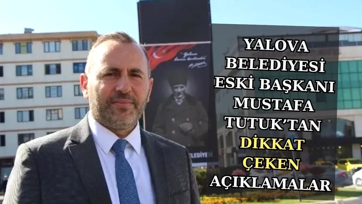 Yalova'da Kentsel Dönüşüm ve Altyapı Eleştirisi: Eski Başkan Tutuk'tan Çıkış Yalova'da Kentsel Dönüşüm ve Altyapı Eleştirisi: Eski Başkan Tutuk'tan Çıkış