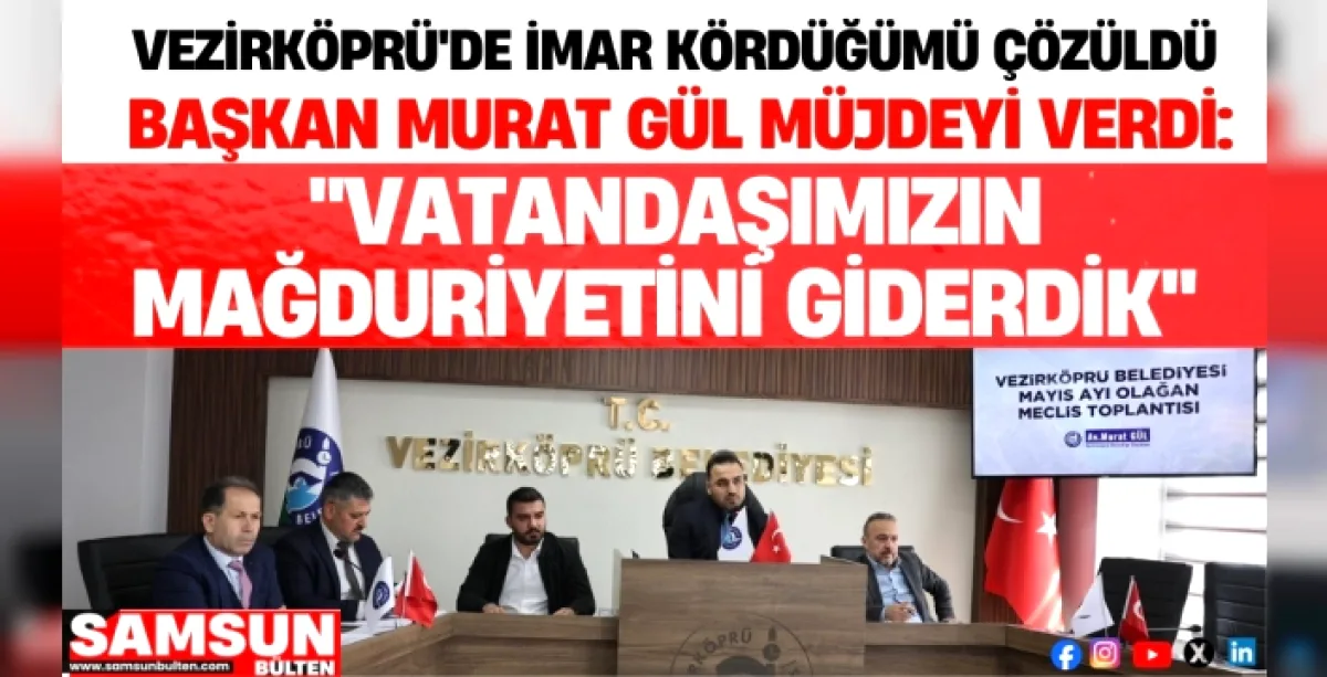Vezirköprü'de İmar Planı Krizi Çözüldü: Başkan Gül'den Vatandaşa Müjde Vezirköprü'de İmar Planı Krizi Çözüldü: Başkan Gül'den Vatandaşa Müjde