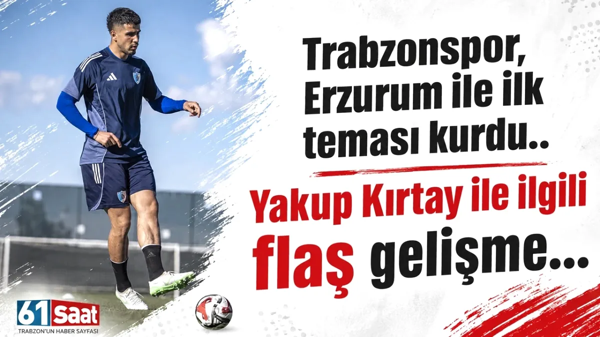 Trabzonspor'dan Erzurumsporlu Yakup Kırtay İçin İlk Temas Trabzonspor'dan Erzurumsporlu Yakup Kırtay İçin İlk Temas