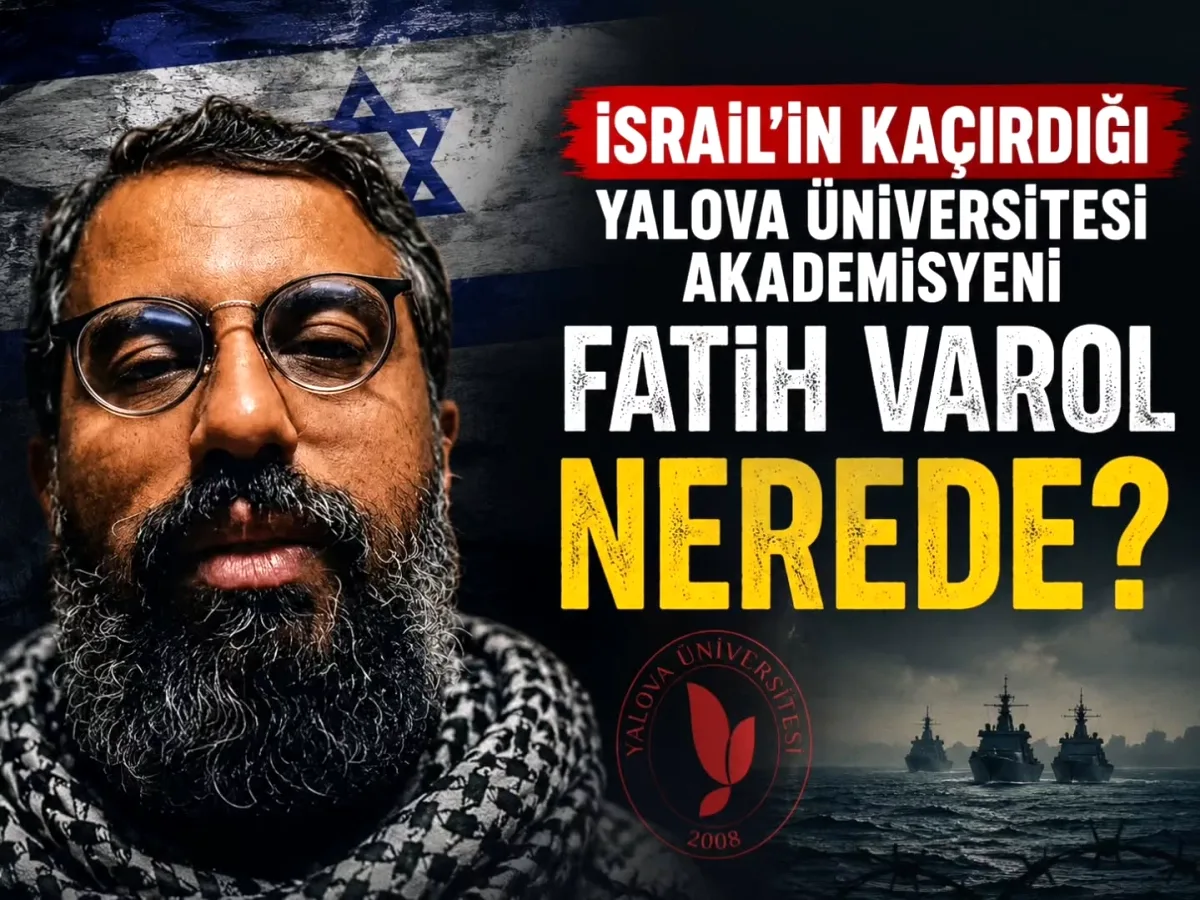 Fatih Varol Gazze Filosunda mı? Yalovalı Akademisyenden Günlerdir Haber Yok Fatih Varol Gazze Filosunda mı? Yalovalı Akademisyenden Günlerdir Haber Yok