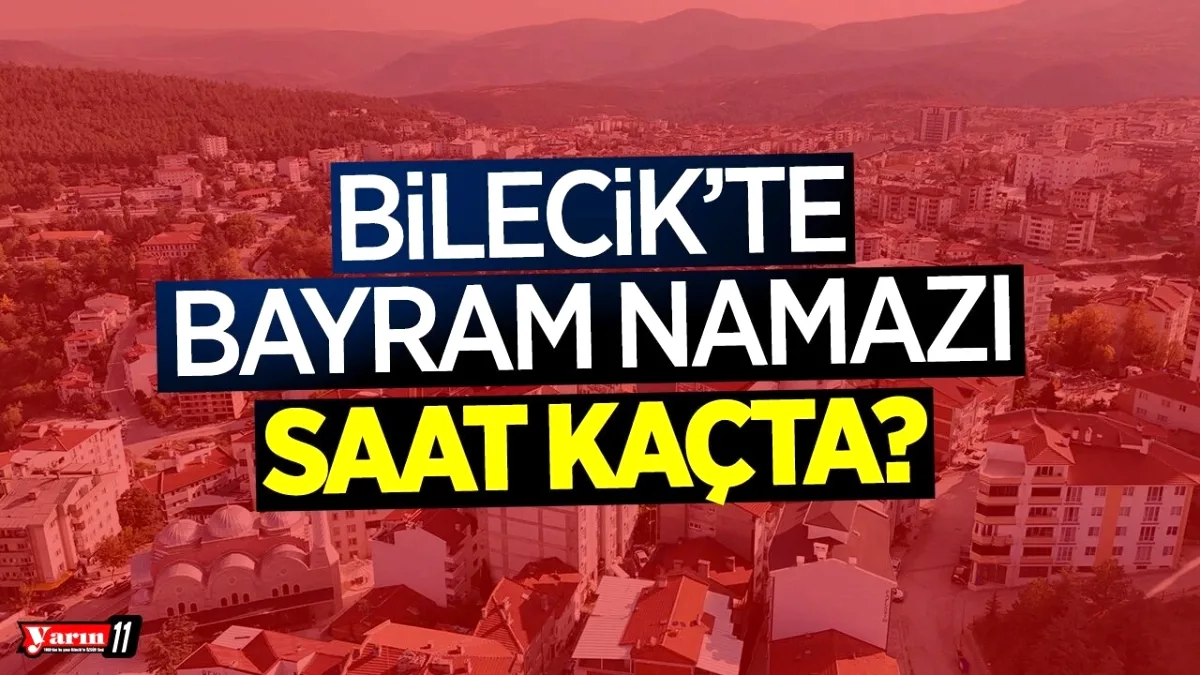 Diyanet 2026 Kurban Bayramı: Bilecik'te Namaz Saat 06:10'da Diyanet 2026 Kurban Bayramı: Bilecik'te Namaz Saat 06:10'da