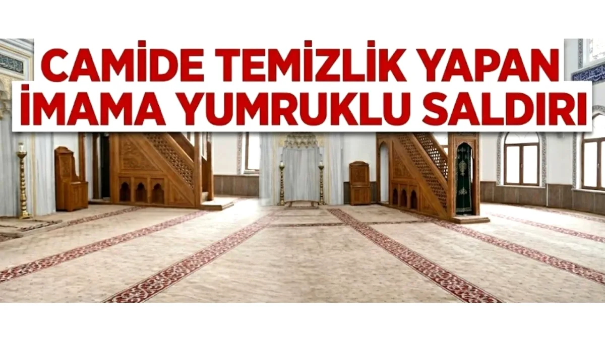 İmama Yumruklu Saldırı: Camide Temizlik Yaparken Şiddet Gördü İmama Yumruklu Saldırı: Camide Temizlik Yaparken Şiddet Gördü