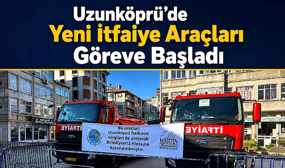 Uzunköprü'de Yeni İtfaiye Araçları Göreve Başladı Uzunköprü'de Yeni İtfaiye Araçları Göreve Başladı