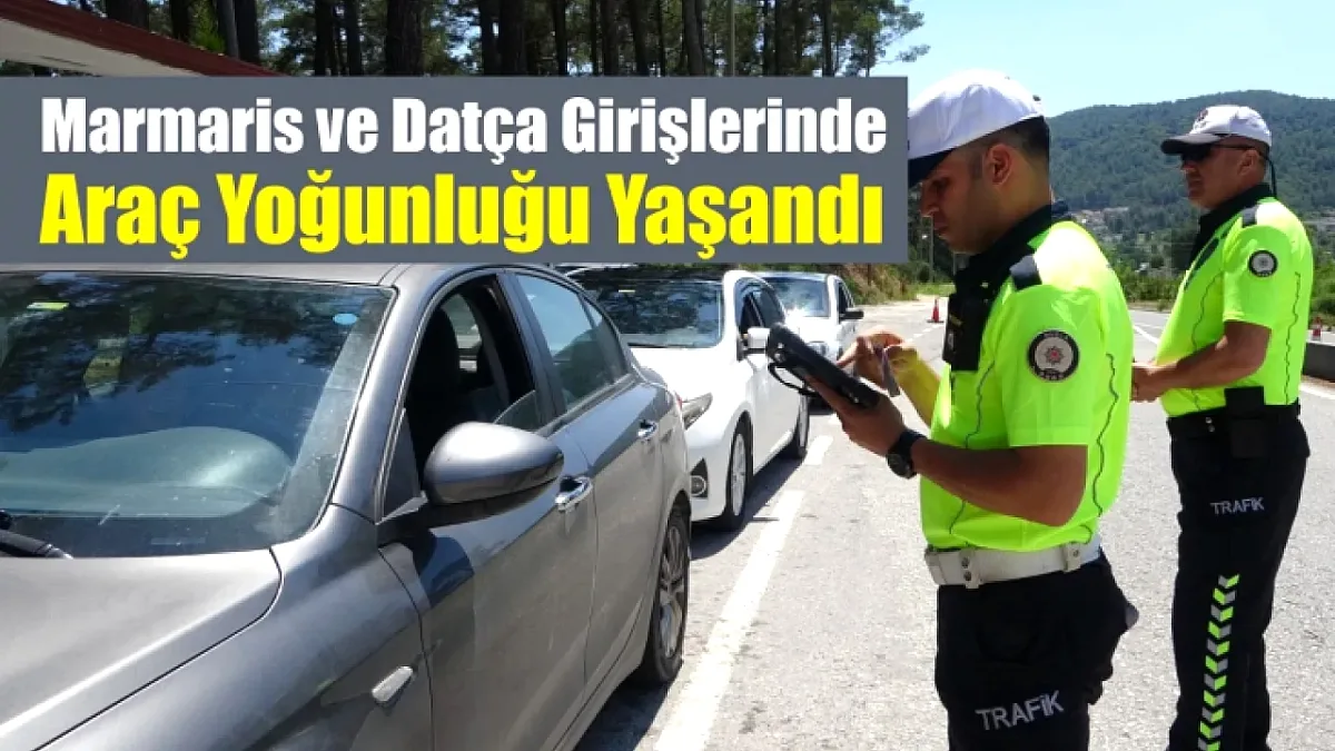Marmaris ve Datça Girişlerinde Araç Yoğunluğu Yaşandı Marmaris ve Datça Girişlerinde Araç Yoğunluğu Yaşandı