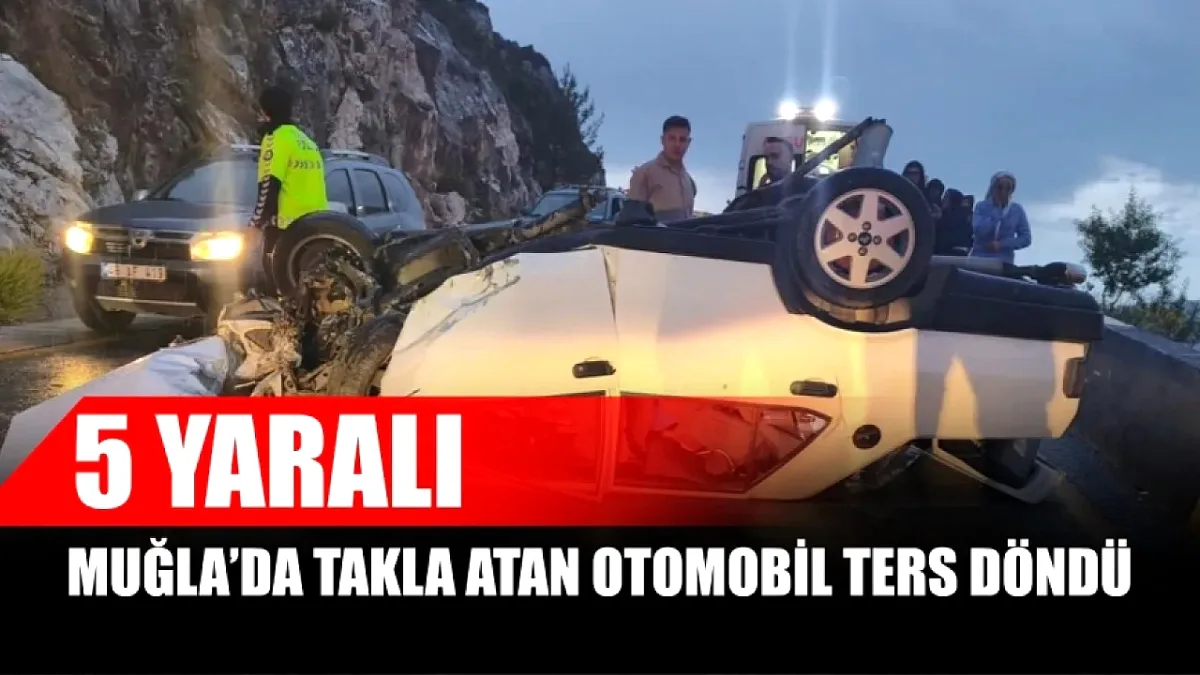 Muğla'da Takla Atan Otomobilde 5 Kişi Yaralandı Muğla'da Takla Atan Otomobilde 5 Kişi Yaralandı