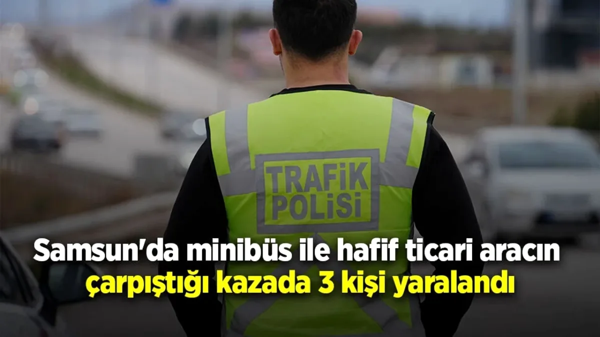 Samsun Çarşamba'da Minibüs ile Hafif Ticari Araç Çarpıştı: 3 Yaralı Samsun Çarşamba'da Minibüs ile Hafif Ticari Araç Çarpıştı: 3 Yaralı