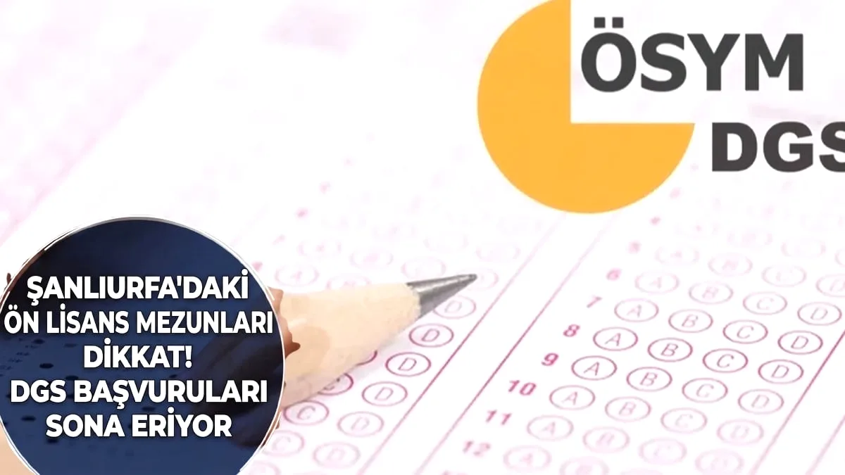 DGS Başvurularında Son 2 Gün: Şanlıurfalı Adaylara Kritik Uyarı DGS Başvurularında Son 2 Gün: Şanlıurfalı Adaylara Kritik Uyarı