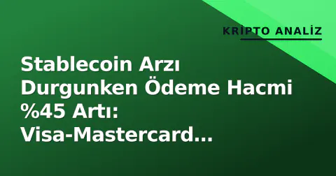 Stablecoin Arzı Durgunken Ödeme Hacmi %45 Artı: Visa-Mastercard Entegrasyonu Etkili