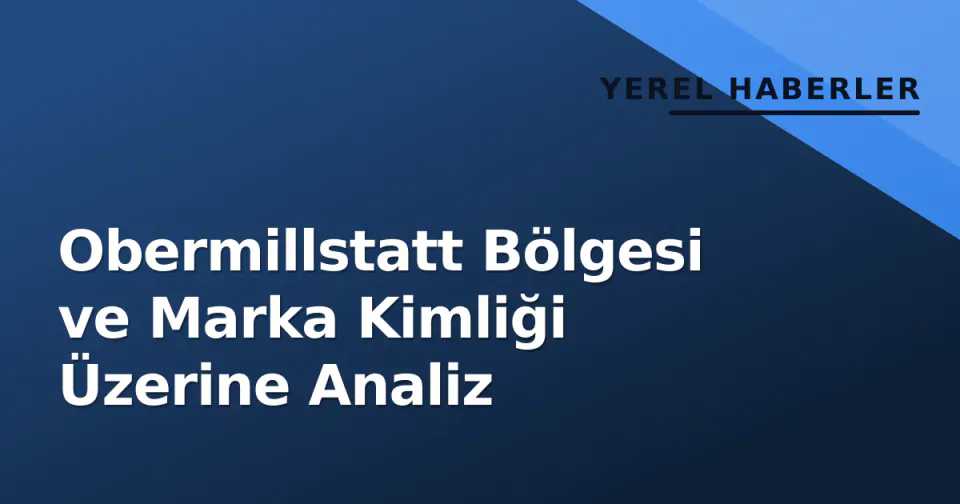 Obermillstatt Bölgesi ve Marka Kimliği Üzerine Analiz görseli