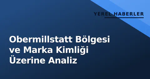 Obermillstatt Bölgesi ve Marka Kimliği Üzerine Analiz