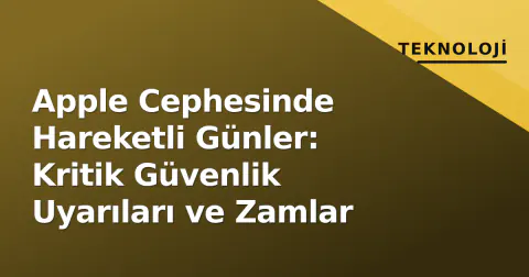 Apple Cephesinde Hareketli Günler: Kritik Güvenlik Uyarıları ve Zamlar