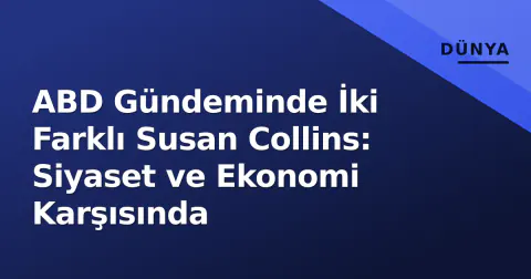 ABD Gündeminde İki Farklı Susan Collins: Siyaset ve Ekonomi Karşısında