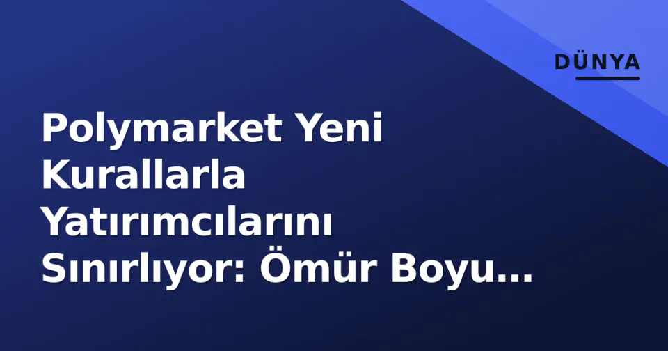Polymarket Yeni Kurallarla Yatırımcılarını Sınırlıyor: Ömür Boyu Yasaklama ve Tavan Uygulaması görseli