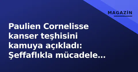 Paulien Cornelisse kanser teşhisini kamuya açıkladı: Şeffaflıkla mücadele peşinde