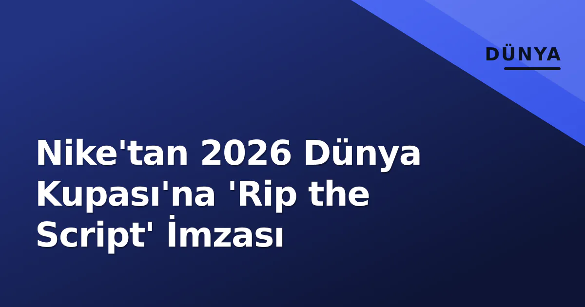Nike'tan 2026 Dünya Kupası'na 'Rip the Script' İmzası Nike'tan 2026 Dünya Kupası'na 'Rip the Script' İmzası