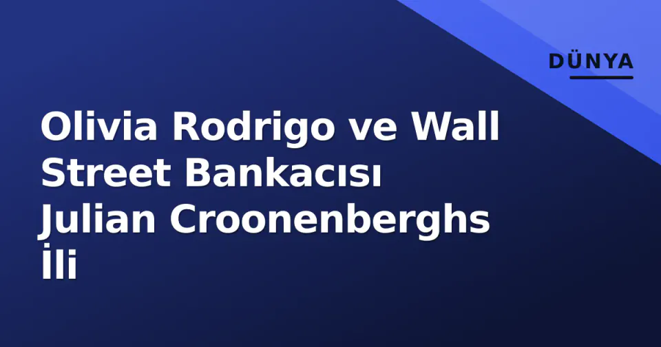 Olivia Rodrigo ve Wall Street Bankacısı Julian Croonenberghs İli görseli