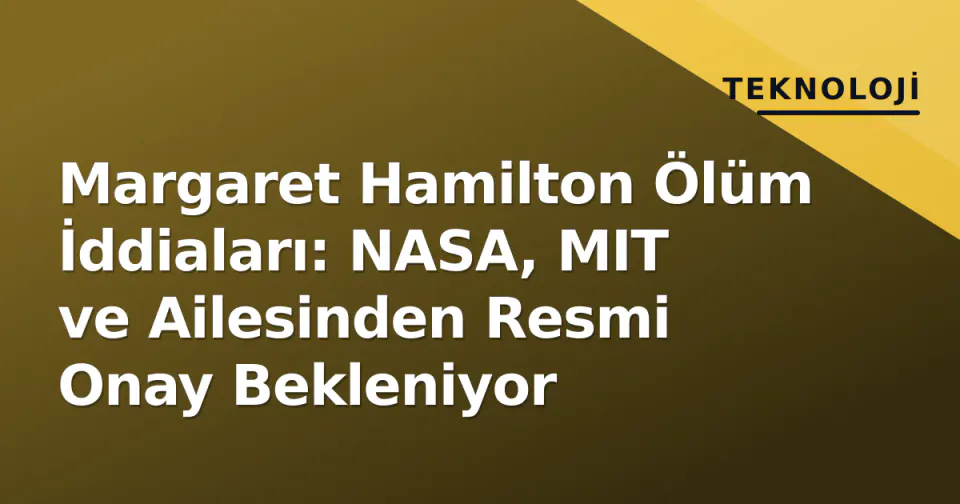 Margaret Hamilton Ölüm İddiaları: NASA, MIT ve Ailesinden Resmi Onay Bekleniyor görseli