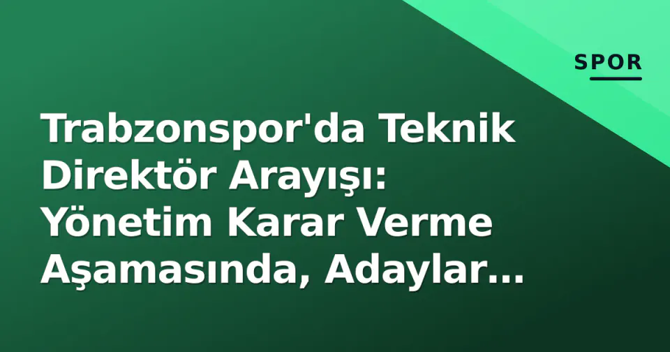 Trabzonspor'da Teknik Direktör Arayışı: Yönetim Karar Verme Aşamasında, Adaylar Belli Oldu görseli