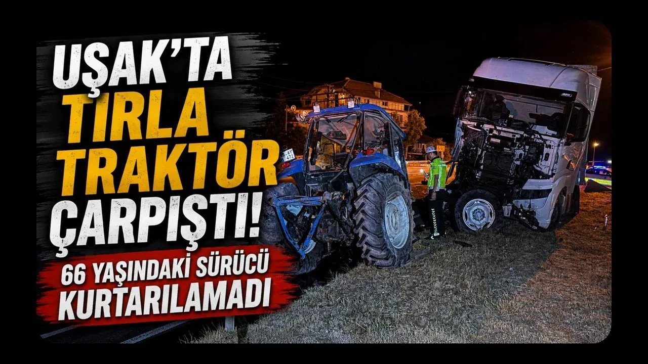 Uşak'ta Tır ve Traktör Çarpıştı: 66 Yaşındaki Sürücü Yaşamını Yitirdi Uşak'ta Tır ve Traktör Çarpıştı: 66 Yaşındaki Sürücü Yaşamını Yitirdi
