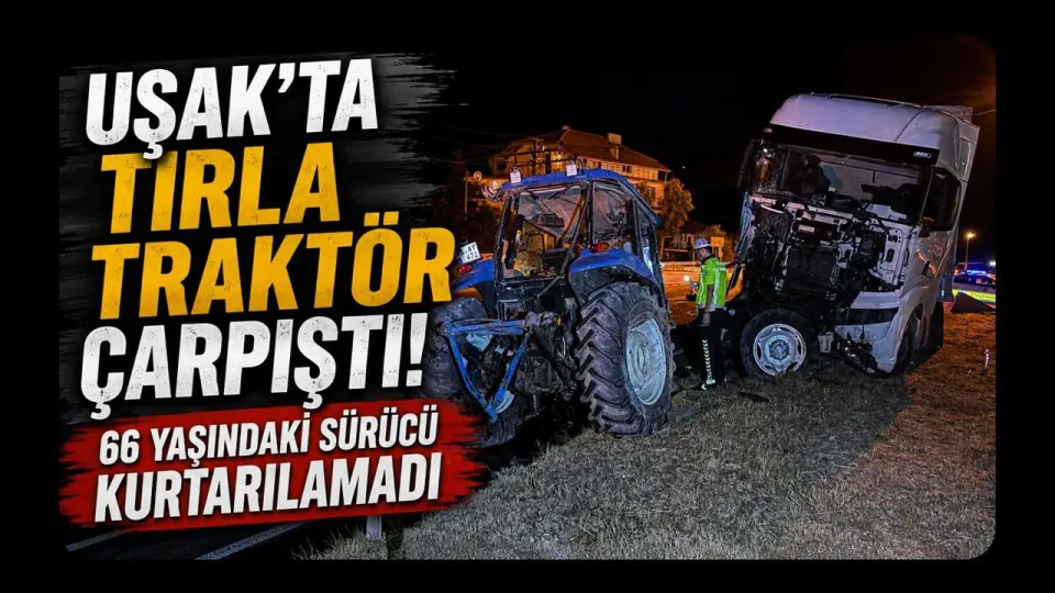 Uşak'ta Tır ve Traktör Çarpıştı: 66 Yaşındaki Sürücü Yaşamını Yitirdi görseli