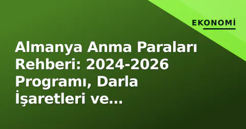 Almanya Anma Paraları Rehberi: 2024-2026 Programı, Darla İşaretleri ve Koleksiyoner Piyasası