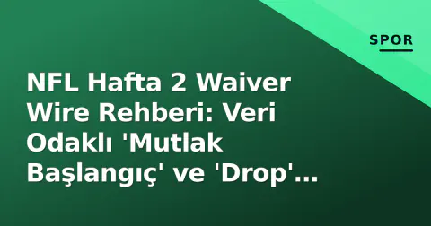NFL Hafta 2 Waiver Wire Rehberi: Veri Odaklı 'Mutlak Başlangıç' ve 'Drop' Stratejileri (CSV/JSON Araçlı)