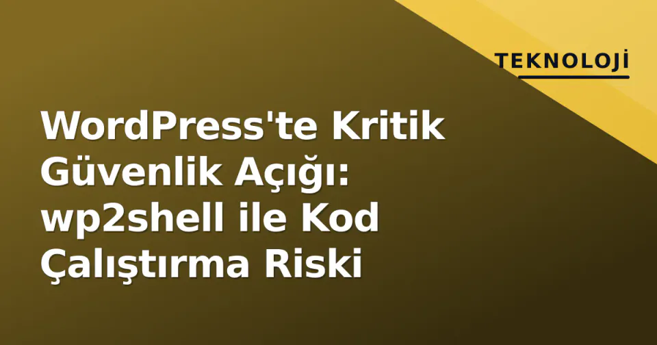 WordPress'te Kritik Güvenlik Açığı: wp2shell ile Kod Çalıştırma Riski görseli