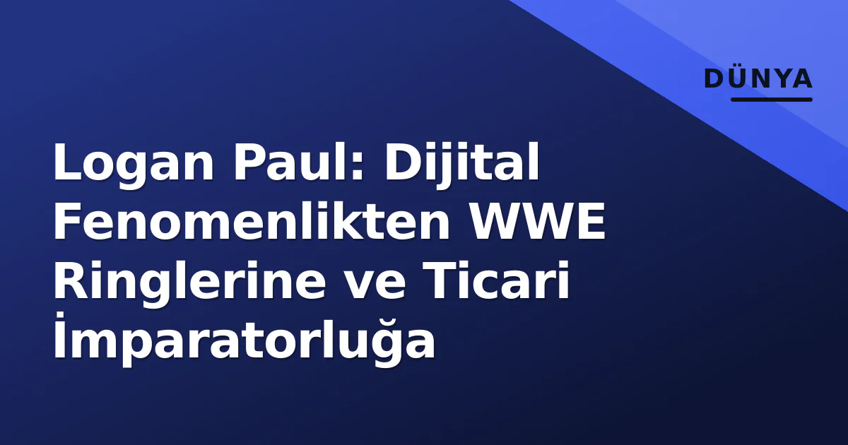 Logan Paul: Dijital Fenomenlikten WWE Ringlerine ve Ticari İmparatorluğa Logan Paul: Dijital Fenomenlikten WWE Ringlerine ve Ticari İmparatorluğa