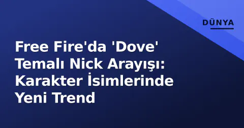 Free Fire'da 'Dove' Temalı Nick Arayışı: Karakter İsimlerinde Yeni Trend