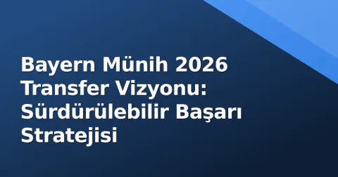 Bayern Münih 2026 Transfer Vizyonu: Sürdürülebilir Başarı Stratejisi
