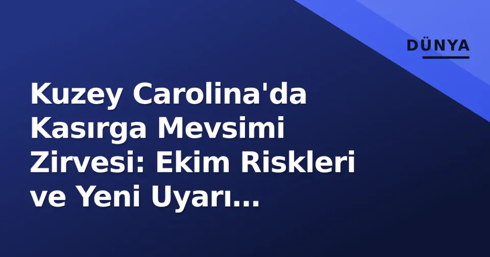 Kuzey Carolina'da Kasırga Mevsimi Zirvesi: Ekim Riskleri ve Yeni Uyarı Teknolojileri görseli